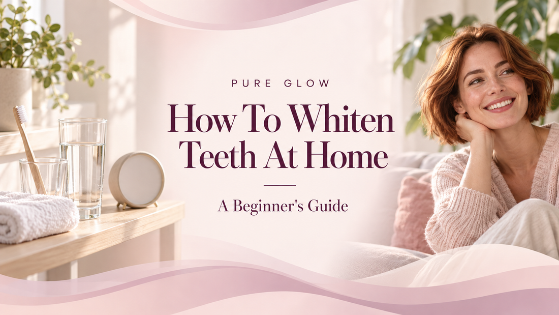 Pure Glow banner reading How To Whiten Teeth At Home, A Beginner's Guide, centred on a soft blush background between a toothbrush, glass of water, towel and small clock on a wooden shelf and a smiling auburn haired woman on a sofa.